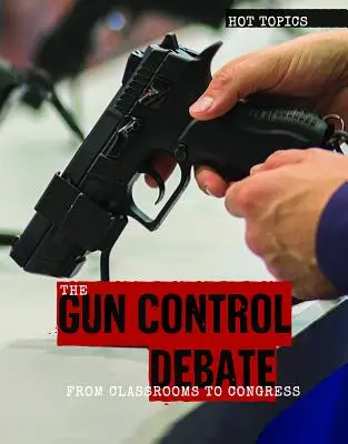 Le débat sur le contrôle des armes à feu : De la salle de classe au Congrès - The Gun Control Debate: From Classrooms to Congress