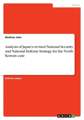Analyse de la stratégie révisée de sécurité et de défense nationale du Japon dans le cas de la Corée du Nord - Analysis of Japan's revised National Security and National Defense Strategy for the North Korean case