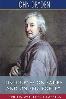 Discours sur la satire et sur la poésie épique (Esprios Classics) - Discourses on Satire and on Epic Poetry (Esprios Classics)