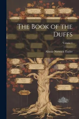 Le livre des Duffs ; Volume 1 - The Book of the Duffs; Volume 1