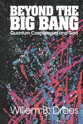 Au-delà du Big Bang : Les cosmologies quantiques et Dieu - Beyond the Big Bang: Quantum Cosmologies and God