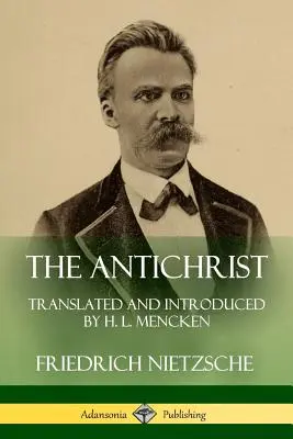 L'Antéchrist : Traduit et introduit par H. L. Mencken - The Antichrist: Translated and Introduced by H. L. Mencken