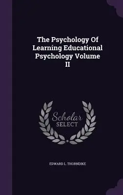 La psychologie de l'apprentissage Psychologie de l'éducation Volume II - The Psychology Of Learning Educational Psychology Volume II