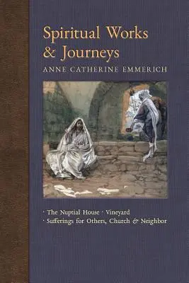 Œuvres et voyages spirituels : La maison nuptiale, la vigne, les souffrances pour les autres, l'Église et le voisin - Spiritual Works & Journeys: The Nuptial House, Vineyard, Sufferings for Others, the Church, and the Neighbor