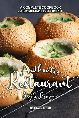 Recettes authentiques de restaurant : Un livre de cuisine complet d'idées de plats faits maison ! - Authentic Restaurant Style Recipes: A Complete Cookbook of Homemade Dish Ideas!