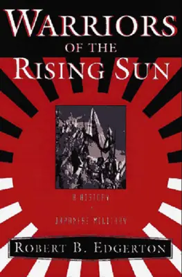Les guerriers du soleil levant : Une histoire de l'armée japonaise - Warriors of the Rising Sun: A History of the Japanese Military