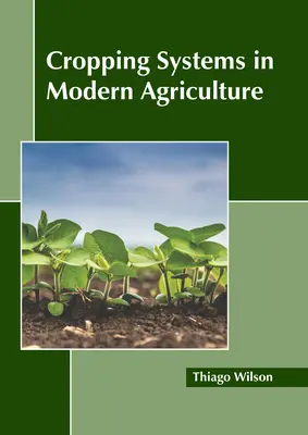 Les systèmes de culture dans l'agriculture moderne - Cropping Systems in Modern Agriculture