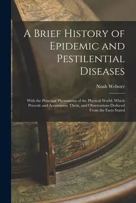 Brève histoire des maladies épidémiques et pestilentielles : Avec les principaux phénomènes du monde physique qui les précèdent et les accompagnent, et les observations qui s'y rapportent. - A Brief History of Epidemic and Pestilential Diseases: With the Principal Phenomena of the Physical World, Which Precede and Accompany Them, and Obser