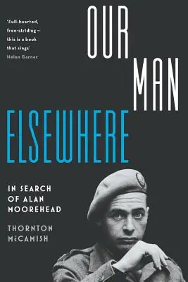 Notre homme ailleurs : À la recherche d'Alan Moorehead - Our Man Elsewhere: In Search of Alan Moorehead