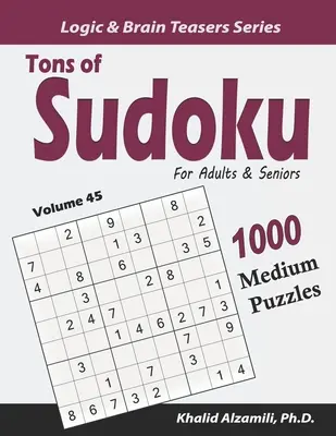 Des tonnes de Sudoku pour les adultes et les seniors : 1000 puzzles de difficulté moyenne - Tons of Sudoku for Adults & Seniors: 1000 Medium Puzzles