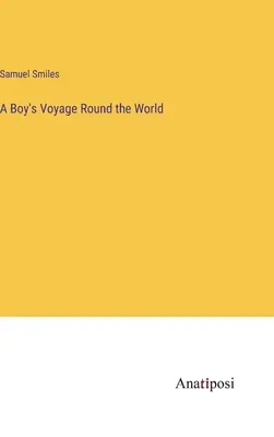 Le voyage d'un garçon autour du monde - A Boy's Voyage Round the World