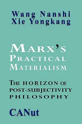 Le matérialisme pratique de Marx : L'horizon de la philosophie de la post-subjectivité - Marx's Practical Materialism: The Horizon of Post-Subjectivity Philosophy