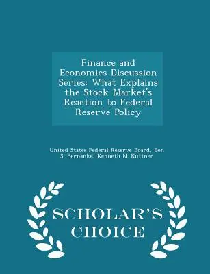 Série de discussions sur la finance et l'économie : Qu'est-ce qui explique la réaction des marchés boursiers à la politique de la Réserve fédérale - Édition de choix du chercheur - Finance and Economics Discussion Series: What Explains the Stock Market's Reaction to Federal Reserve Policy - Scholar's Choice Edition