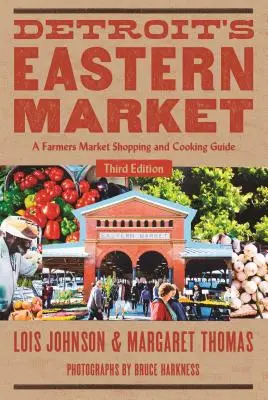 Detro Detroit's Eastern Market : Un guide d'achat et de cuisine pour les marchés de producteurs - Detro Detroit's Eastern Market: A Farmers Market Shopping and Cooking Guide