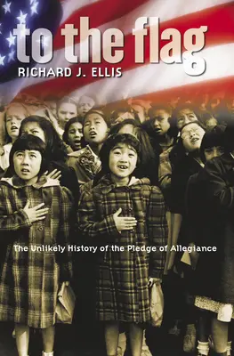 Au drapeau : l'histoire improbable du serment d'allégeance - To the Flag: The Unlikely History of the Pledge of Allegiance