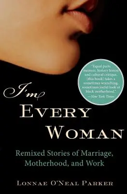 Je suis chaque femme : Histoires remixées de mariage, de maternité et de travail - I'm Every Woman: Remixed Stories of Marriage, Motherhood, and Work