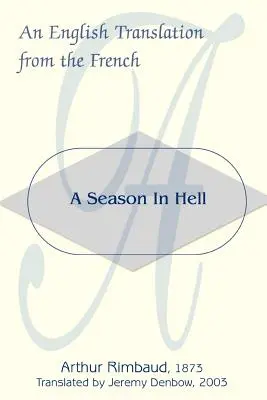 Une saison en enfer : Une saison en enfer - A Season in Hell: An English Translation from the French