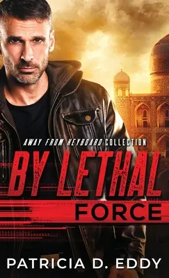 Par la force létale : Un roman à suspense loin du clavier, autonome - By Lethal Force: An Away From Keyboard Romantic Suspense Standalone