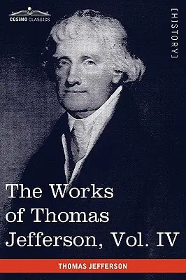 Œuvres de Thomas Jefferson, vol. IV (en 12 volumes) : Notes sur la Virginie II, correspondance 1782-1786 - The Works of Thomas Jefferson, Vol. IV (in 12 Volumes): Notes on Virginia II, Correspondence 1782-1786