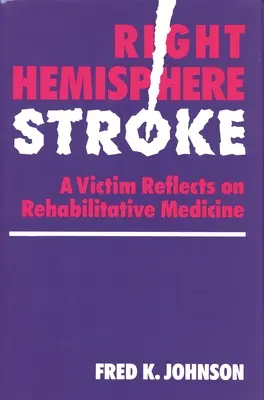 Accident vasculaire cérébral de l'hémisphère droit : Une victime réfléchit à la médecine de réadaptation - Right Hemisphere Stroke: A Victim Reflects on Rehabilitative Medicine