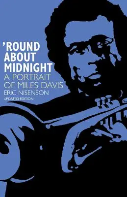 Round about Midnight : Un portrait de Miles Davis - Round about Midnight: A Portrait of Miles Davis