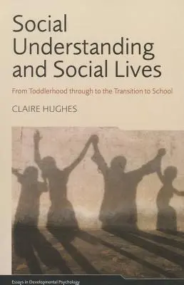 Compréhension sociale et vies sociales : De la petite enfance à la transition vers l'école - Social Understanding and Social Lives: From Toddlerhood through to the Transition to School