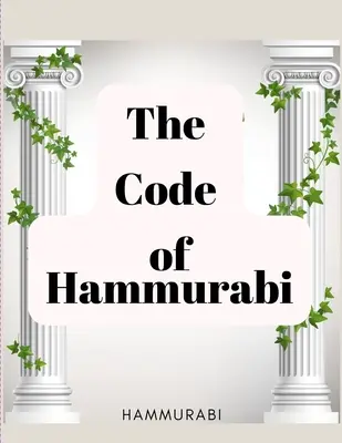 Le Code d'Hammurabi : Le plus ancien code de lois au monde - The Code of Hammurabi: The Oldest Code of Laws in the World