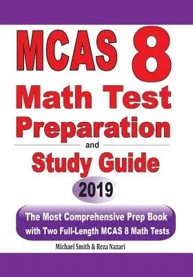 Préparation au test de mathématiques MCAS 8 et guide d'étude : Le livre de préparation le plus complet avec deux tests complets de mathématiques MCAS - MCAS 8 Math Test Preparation and study guide: The Most Comprehensive Prep Book with Two Full-Length MCAS Math Tests