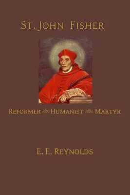 Saint Jean Fisher : humaniste, réformateur, martyr - St. John Fisher: Humanist, Reformer, Martyr