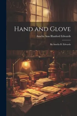 Main et gant : Par Amelia B. Edwards - Hand and Glove: By Amelia B. Edwards