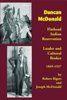 Duncan McDonald : chef de la réserve indienne de Flathead et courtier culturel, 1849-1937 - Duncan McDonald: Flathead Indian Reservation Leader and Cultural Broker, 1849-1937