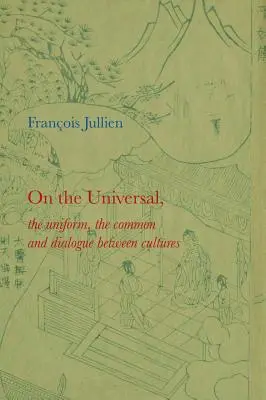 De l'universel : L'uniforme, le commun et le dialogue entre les cultures - On the Universal: The Uniform, the Common and Dialogue Between Cultures