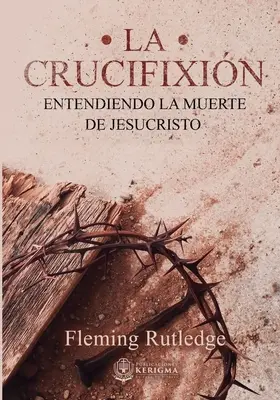 La Crucifixin : : Entendiendo la Muerte de Jesucristo - La Crucifixin: : Entendiendo la Muerte de Jesucristo