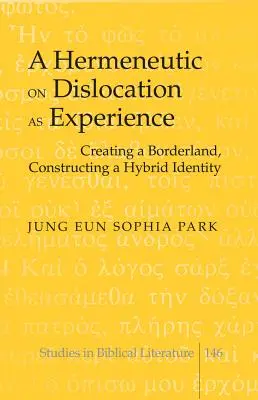 Une herméneutique sur la dislocation en tant qu'expérience : Création d'une frontière, construction d'une identité hybride - A Hermeneutic on Dislocation as Experience: Creating a Borderland, Constructing a Hybrid Identity