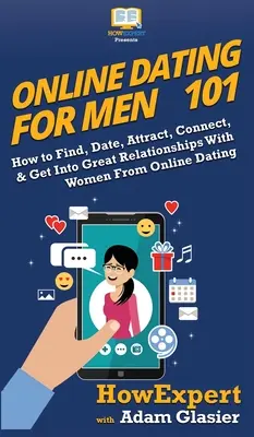 Les Rencontres en ligne pour les hommes 101 : Comment trouver, sortir, attirer, se connecter, et avoir de bonnes relations avec les femmes des rencontres en ligne. - Online Dating For Men 101: How to Find, Date, Attract, Connect, & Get Into Great Relationships With Women From Online Dating