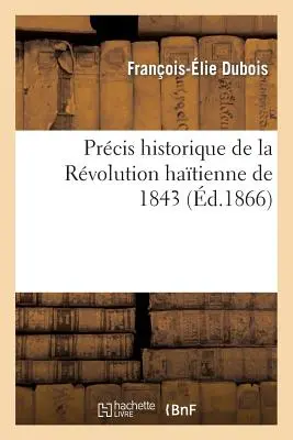Prcis Historique de la Rvolution Hatienne de 1843