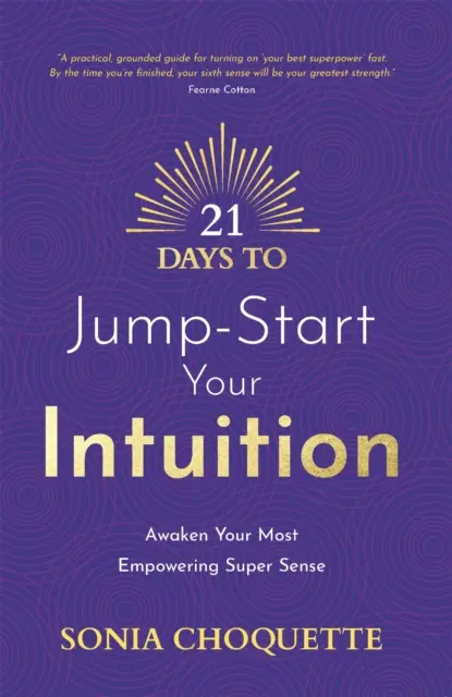 21 jours pour relancer votre intuition - Réveillez votre super sens le plus puissant - 21 Days to Jump-Start Your Intuition - Awaken Your Most Empowering Super Sense