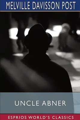 Oncle Abner (Esprios Classics) : Maître des mystères - Uncle Abner (Esprios Classics): Master of Mysteries