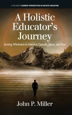 Le voyage d'un éducateur holistique : A la recherche de la plénitude en Amérique, au Canada, au Japon et en Asie - A Holistic Educator's Journey: Seeking Wholeness in America, Canada, Japan and Asia