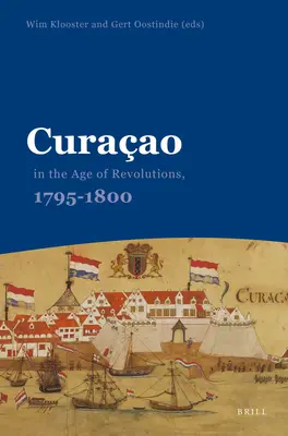 Curaçao à l'ère des révolutions, 1795-1800 - Curaao in the Age of Revolutions, 1795-1800