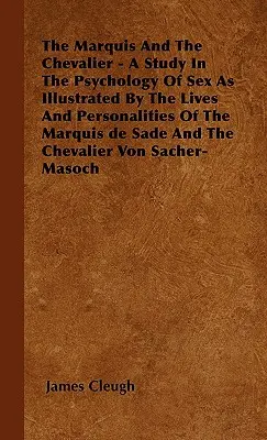 Le Marquis et le Chevalier - Une étude de la psychologie du sexe illustrée par la vie et la personnalité du Marquis de Sade et du Chevalier. - The Marquis And The Chevalier - A Study In The Psychology Of Sex As Illustrated By The Lives And Personalities Of The Marquis de Sade And The Chevalie