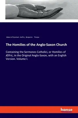 Les homélies de l'Église anglo-saxonne : Contenant les Sermones Catholici, ou Homélies d'lfric, dans l'original anglo-saxon, avec une version anglaise - The Homilies of the Anglo-Saxon Church: Containing the Sermones Catholici, or Homilies of lfric, in the Original Anglo-Saxon, with an English Version