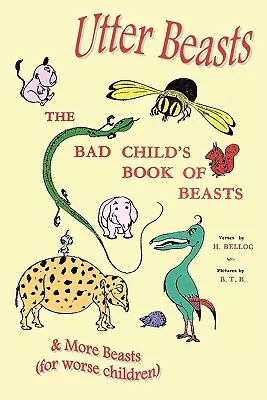 Les bêtes de foire : Le livre des bêtes et encore des bêtes des mauvais enfants (pour les pires enfants) - Utter Beasts: The Bad Child's Book of Beasts and More Beasts (for Worse Children)