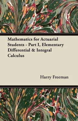 Mathématiques pour les étudiants en actuariat - Partie I, Calcul différentiel et intégral élémentaire - Mathematics for Actuarial Students - Part I, Elementary Differential & Integral Calculus