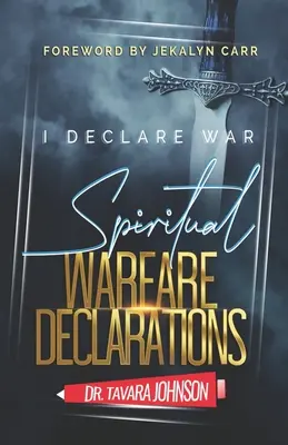 Je déclare la guerre : Déclarations de guerre spirituelle - I Declare War: Spiritual Warfare Declarations