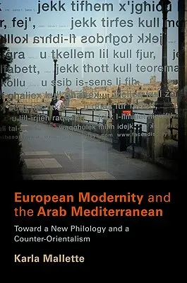 Modernité européenne et Méditerranée arabe : vers une nouvelle philologie et un contre-orientalisme - European Modernity and the Arab Mediterranean: Toward a New Philology and a Counter-Orientalism