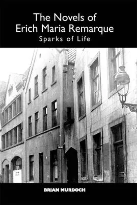 Les romans d'Erich Maria Remarque : Les étincelles de la vie - The Novels of Erich Maria Remarque: Sparks of Life