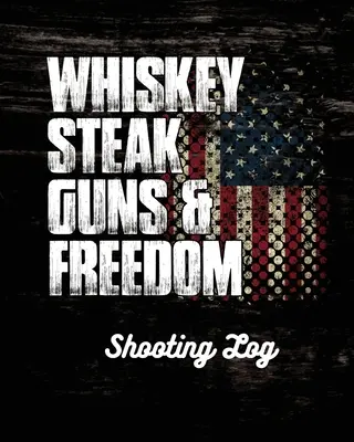 Journal de tir Whiskey Steak Guns & Freedom - Whiskey Steak Guns & Freedom Shooting Log