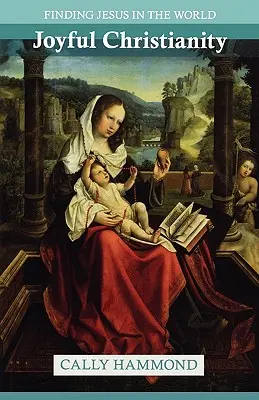 Le christianisme joyeux - Trouver Jésus dans le monde - Joyful Christianity - Finding Jesus in the World