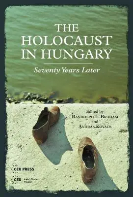 L'Holocauste en Hongrie : Soixante-dix ans après - The Holocaust in Hungary: Seventy Years Later